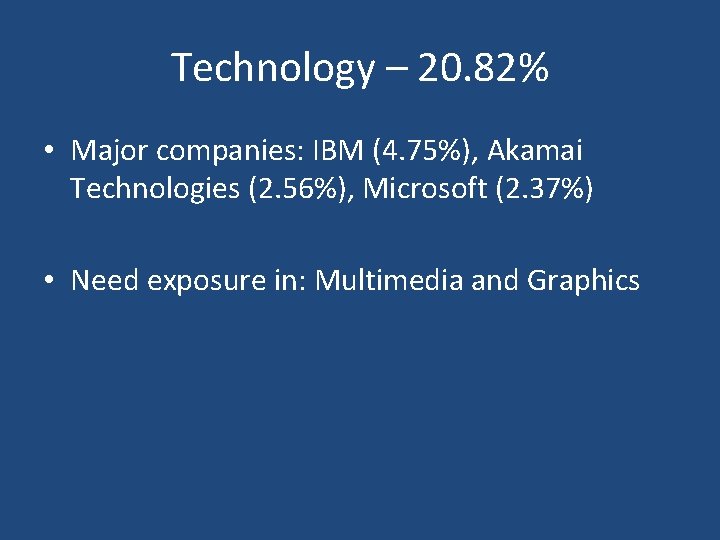 Technology – 20. 82% • Major companies: IBM (4. 75%), Akamai Technologies (2. 56%),