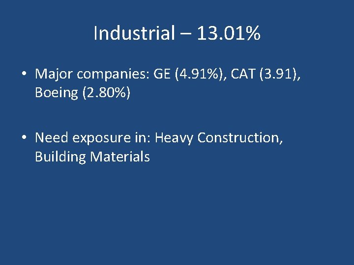 Industrial – 13. 01% • Major companies: GE (4. 91%), CAT (3. 91), Boeing