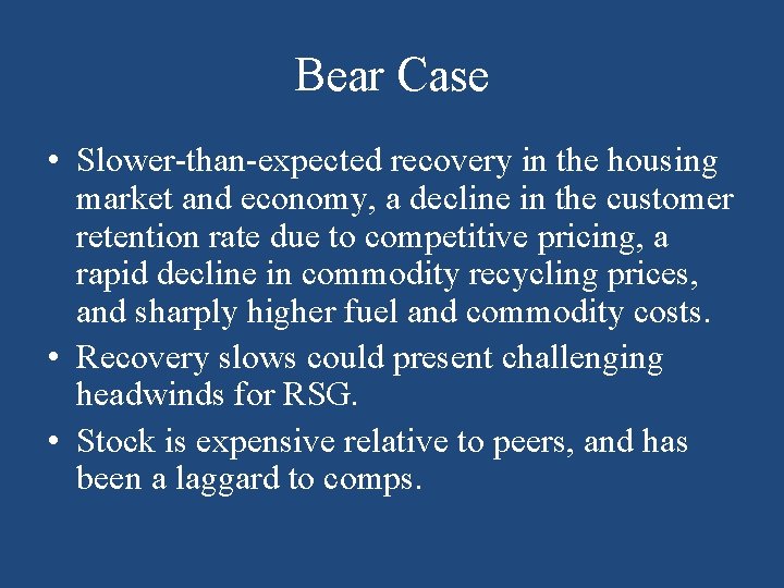 Bear Case • Slower-than-expected recovery in the housing market and economy, a decline in