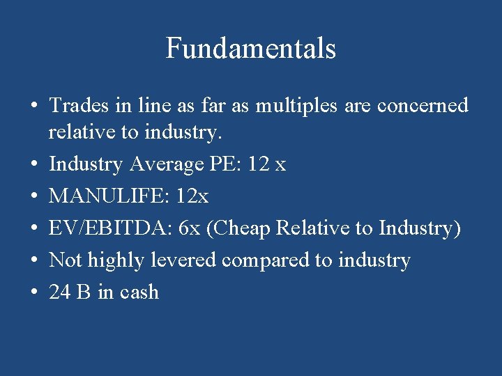 Fundamentals • Trades in line as far as multiples are concerned relative to industry.