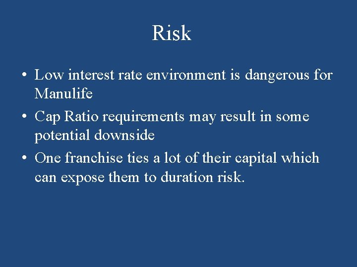 Risk • Low interest rate environment is dangerous for Manulife • Cap Ratio requirements