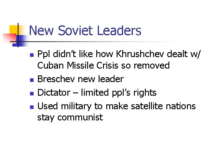 New Soviet Leaders n n Ppl didn’t like how Khrushchev dealt w/ Cuban Missile