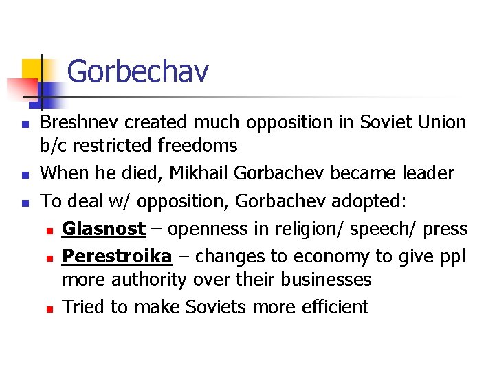 Gorbechav n n n Breshnev created much opposition in Soviet Union b/c restricted freedoms