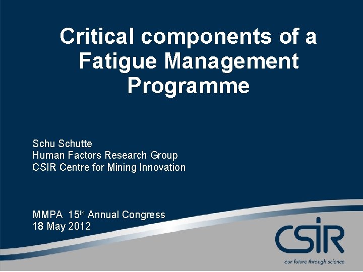 Critical components of a Fatigue Management Programme Schutte Human Factors Research Group CSIR Centre