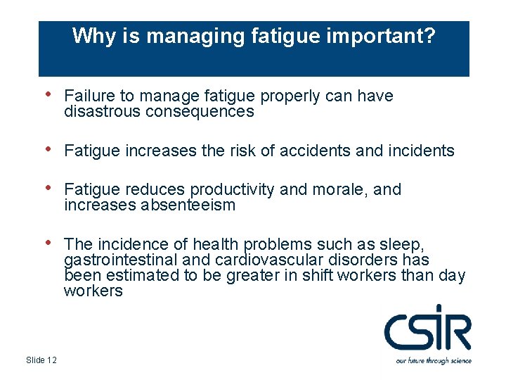 Why is managing fatigue important? • Failure to manage fatigue properly can have disastrous