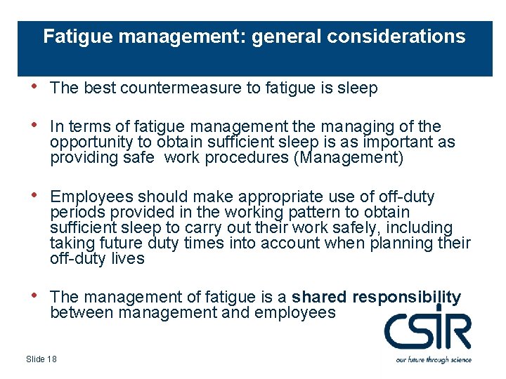 Fatigue management: general considerations • The best countermeasure to fatigue is sleep • In