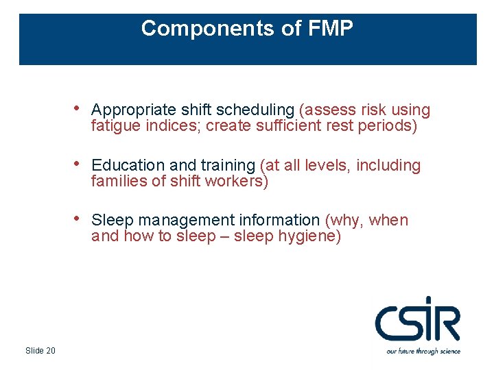 Components of FMP Slide 20 • Appropriate shift scheduling (assess risk using fatigue indices;