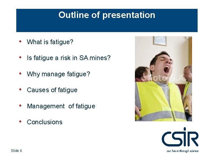 Outline of presentation • What is fatigue? • Is fatigue a risk in SA