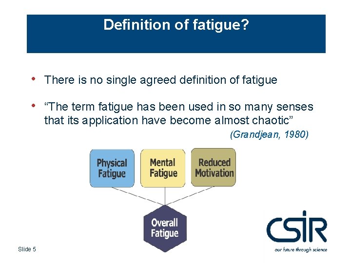 Definition of fatigue? • There is no single agreed definition of fatigue • “The