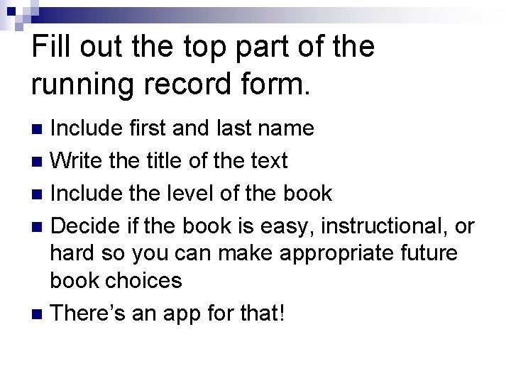 Fill out the top part of the running record form. Include first and last Fill out the top part of the running record form. Include first and last