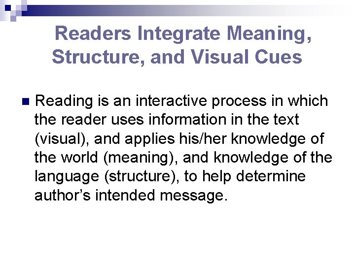 Readers Integrate Meaning, Structure, and Visual Cues n Reading is an interactive process in Readers Integrate Meaning, Structure, and Visual Cues n Reading is an interactive process in