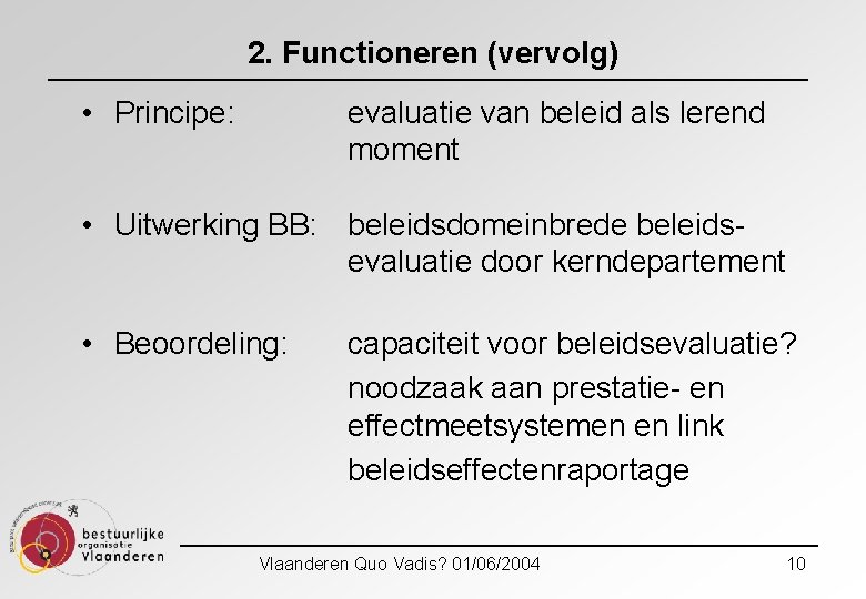 2. Functioneren (vervolg) • Principe: evaluatie van beleid als lerend moment • Uitwerking BB: