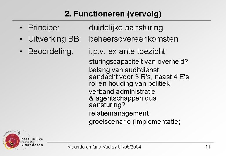 2. Functioneren (vervolg) • Principe: duidelijke aansturing • Uitwerking BB: beheersovereenkomsten • Beoordeling: i.