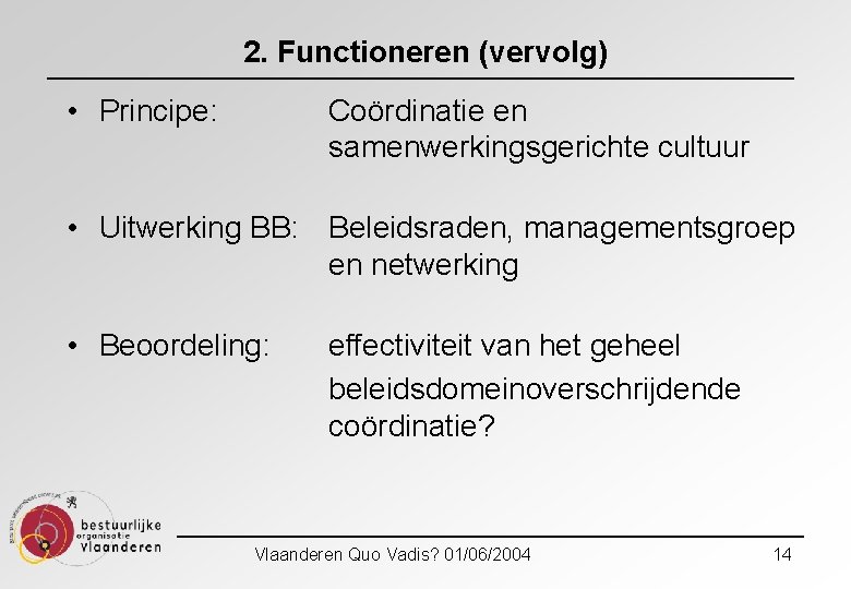 2. Functioneren (vervolg) • Principe: Coördinatie en samenwerkingsgerichte cultuur • Uitwerking BB: Beleidsraden, managementsgroep