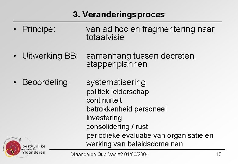 3. Veranderingsproces • Principe: van ad hoc en fragmentering naar totaalvisie • Uitwerking BB: