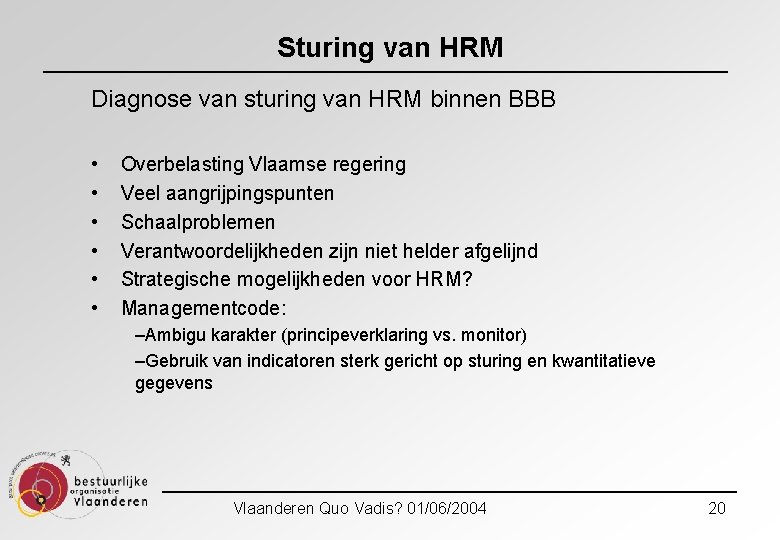 Sturing van HRM Diagnose van sturing van HRM binnen BBB • • • Overbelasting