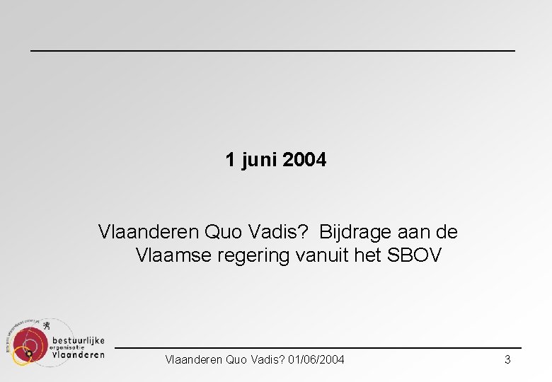 1 juni 2004 Vlaanderen Quo Vadis? Bijdrage aan de Vlaamse regering vanuit het SBOV