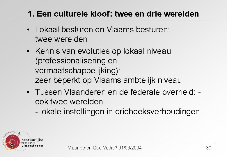 1. Een culturele kloof: twee en drie werelden • Lokaal besturen en Vlaams besturen: