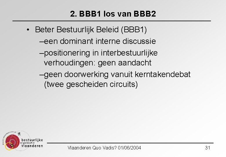 2. BBB 1 los van BBB 2 • Beter Bestuurlijk Beleid (BBB 1) –