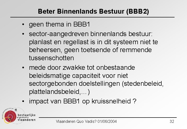 Beter Binnenlands Bestuur (BBB 2) • geen thema in BBB 1 • sector-aangedreven binnenlands