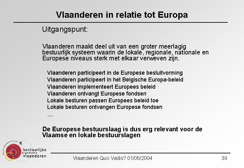 Vlaanderen in relatie tot Europa Uitgangspunt: Vlaanderen maakt deel uit van een groter meerlagig