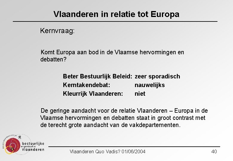 Vlaanderen in relatie tot Europa Kernvraag: Komt Europa aan bod in de Vlaamse hervormingen