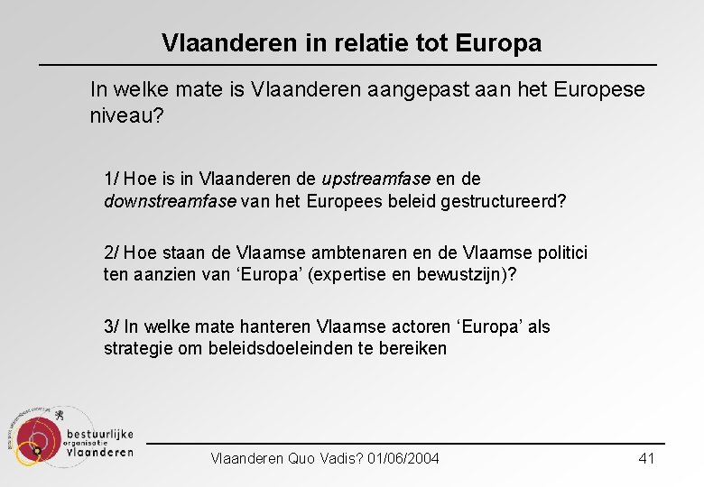 Vlaanderen in relatie tot Europa In welke mate is Vlaanderen aangepast aan het Europese