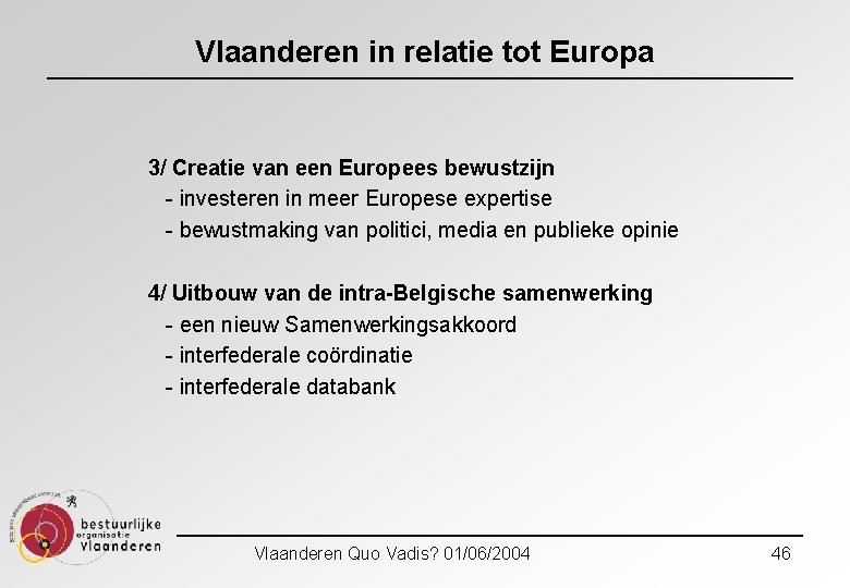 Vlaanderen in relatie tot Europa 3/ Creatie van een Europees bewustzijn - investeren in