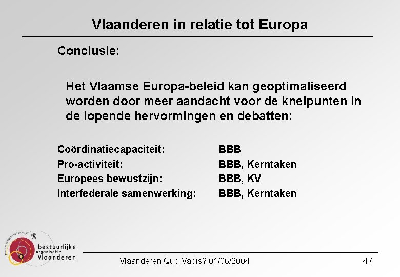 Vlaanderen in relatie tot Europa Conclusie: Het Vlaamse Europa-beleid kan geoptimaliseerd worden door meer