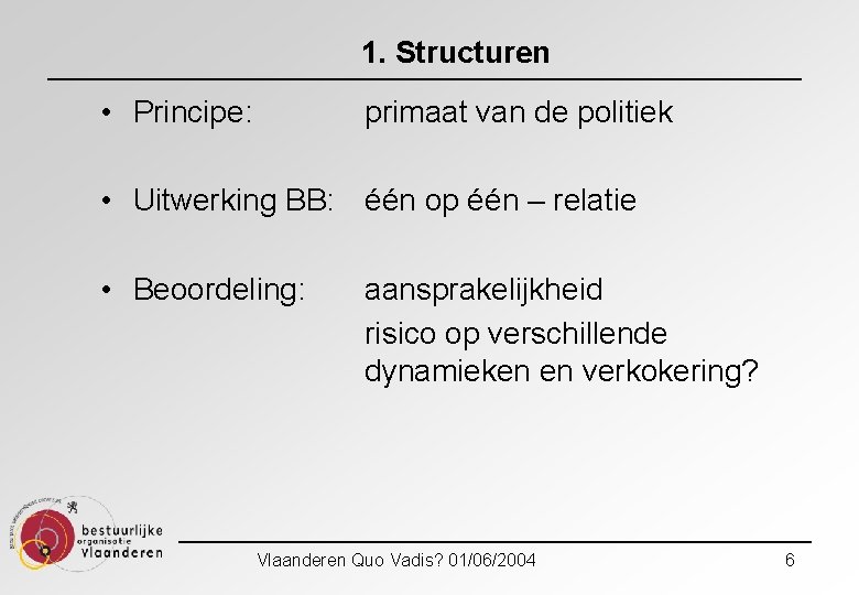 1. Structuren • Principe: primaat van de politiek • Uitwerking BB: één op één