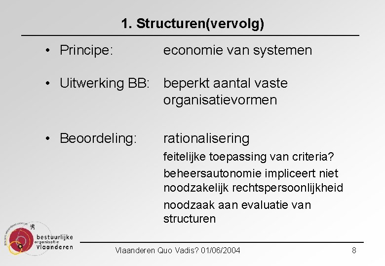 1. Structuren(vervolg) • Principe: economie van systemen • Uitwerking BB: beperkt aantal vaste organisatievormen