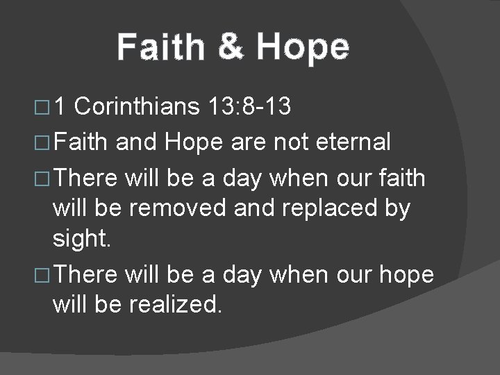 Faith & Hope � 1 Corinthians 13: 8 -13 � Faith and Hope are