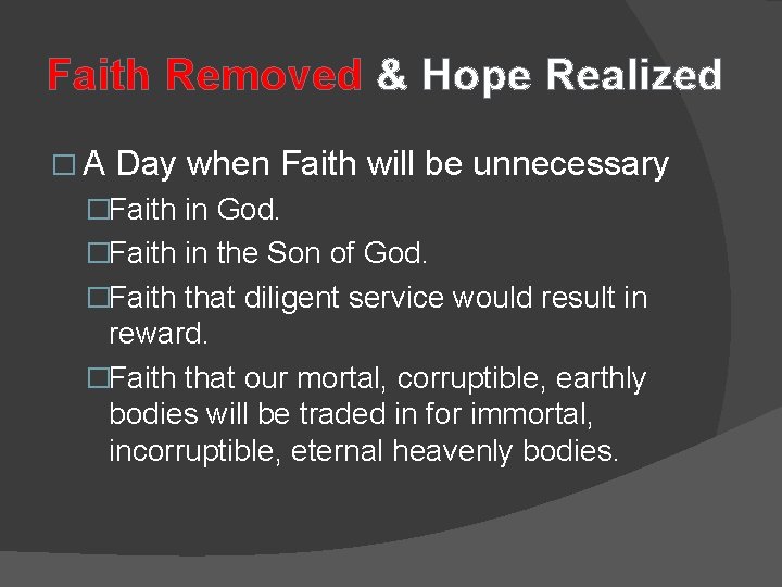 Faith Removed & Hope Realized �A Day when Faith will be unnecessary �Faith in