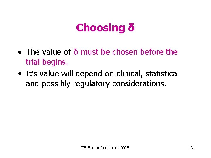 Choosing δ • The value of δ must be chosen before the trial begins.