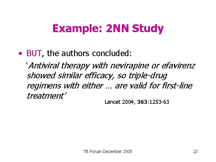 Example: 2 NN Study • BUT, the authors concluded: ‘Antiviral therapy with nevirapine or