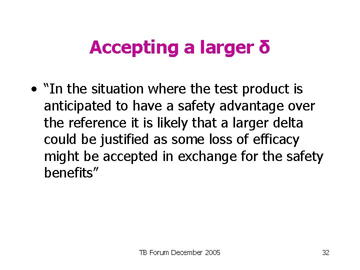 Accepting a larger δ • “In the situation where the test product is anticipated