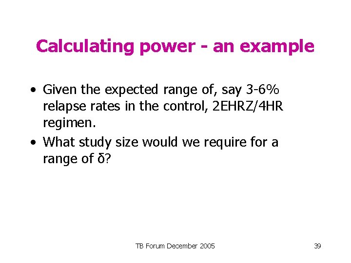 Calculating power - an example • Given the expected range of, say 3 -6%