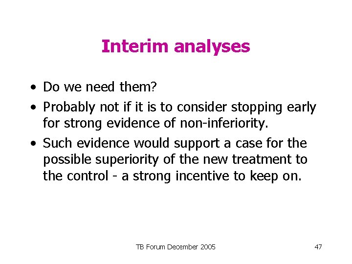Interim analyses • Do we need them? • Probably not if it is to