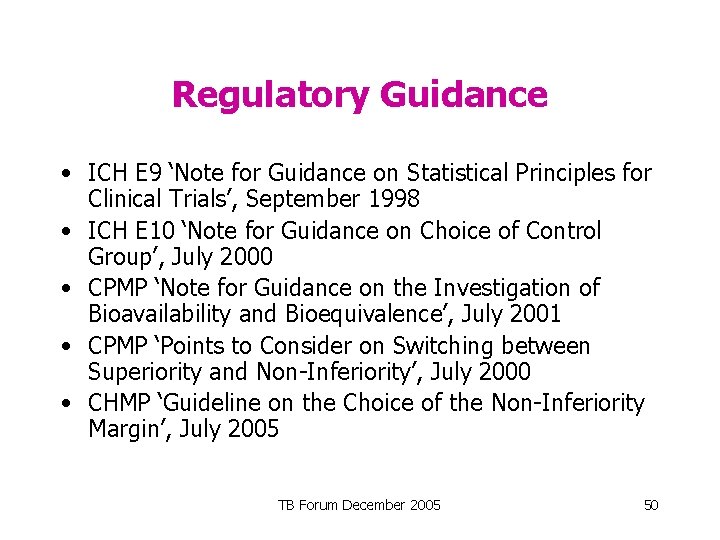 Regulatory Guidance • ICH E 9 ‘Note for Guidance on Statistical Principles for Clinical
