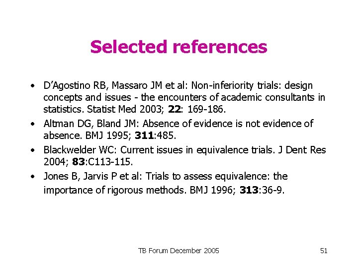 Selected references • D’Agostino RB, Massaro JM et al: Non-inferiority trials: design concepts and