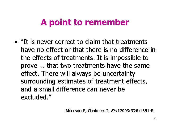 A point to remember • “It is never correct to claim that treatments have