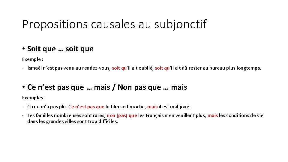 Propositions causales au subjonctif • Soit que … soit que Exemple : Ismaël n’est