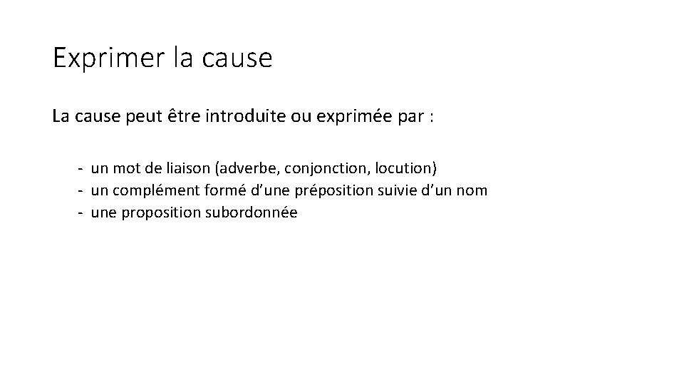 Exprimer la cause La cause peut être introduite ou exprimée par : un mot