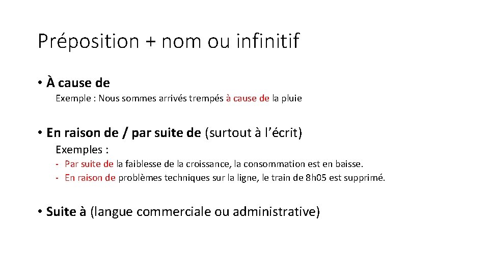 Préposition + nom ou infinitif • À cause de Exemple : Nous sommes arrivés