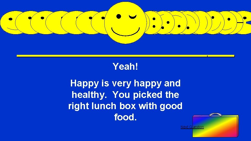 Yeah! Happy is very happy and healthy. You picked the right lunch box with