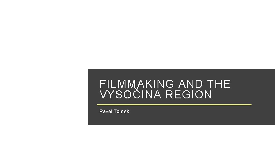 FILMMAKING AND THE VYSOČINA REGION Pavel Tomek 