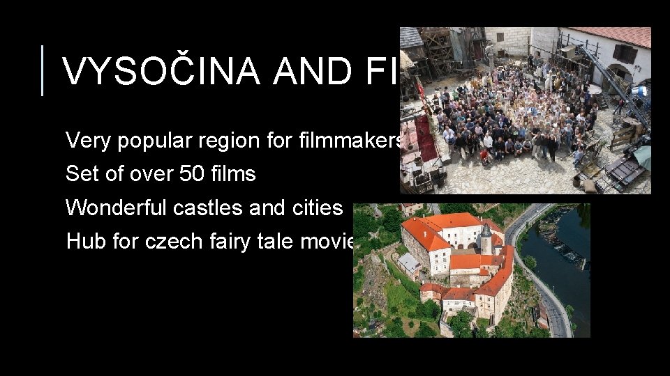 VYSOČINA AND FILM Very popular region for filmmakers Set of over 50 films Wonderful