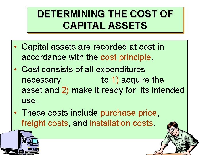 DETERMINING THE COST OF CAPITAL ASSETS • Capital assets are recorded at cost in