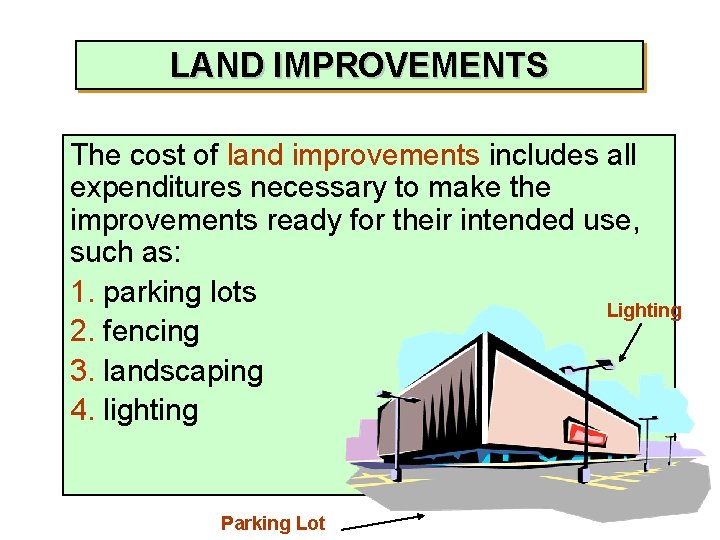 LAND IMPROVEMENTS The cost of land improvements includes all expenditures necessary to make the