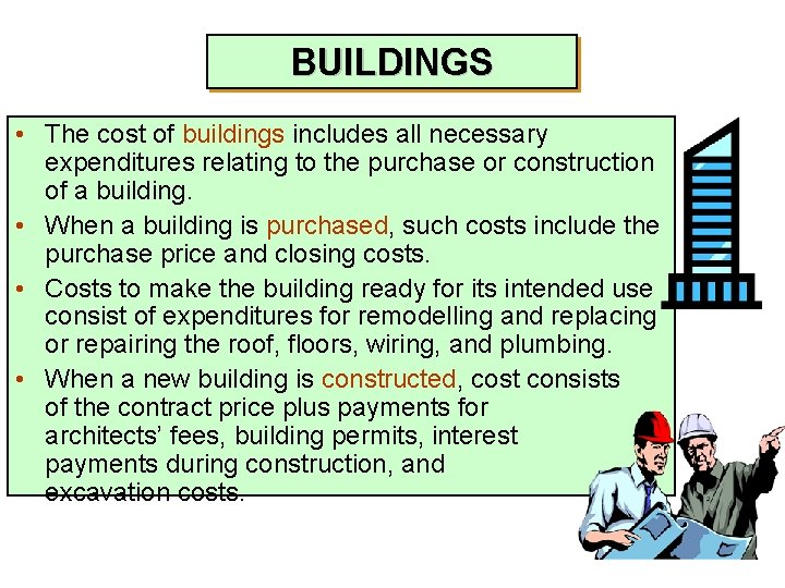 BUILDINGS • The cost of buildings includes all necessary expenditures relating to the purchase